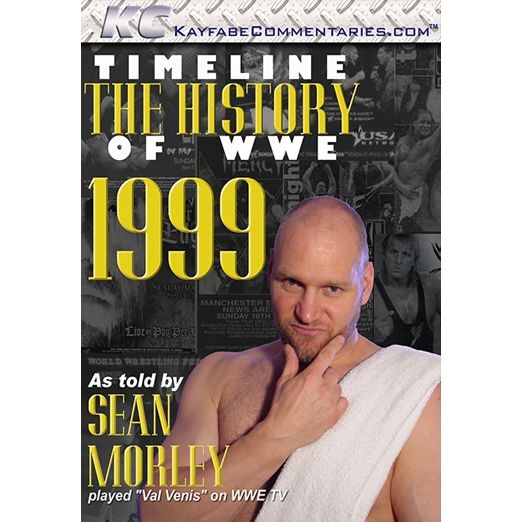 Kayfabe Commentaries – Timeline: The History of WWE – 1999 – As Told By Sean Morley – DVD-R